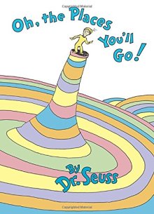 Oh, the Places You'll Go! - Dr. Seuss